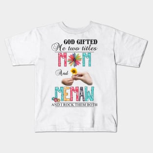 God Gifted Me Two Titles Mom And Memaw And I Rock Them Both Wildflowers Valentines Mothers Day Kids T-Shirt